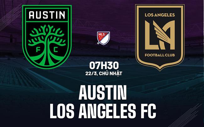 Nhận định bóng đá Austin vs Los Angeles FC 7h45 ngày 22/3 (Nhà nghề Mỹ 2026)