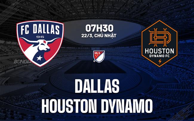 Nhận định bóng đá Dallas vs Houston Dynamo 7h30 ngày 22/3 (Nhà nghề Mỹ 2026)