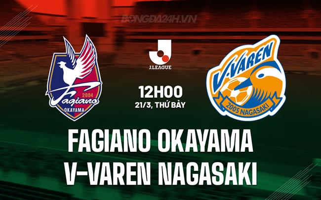 Nhận định Fagiano Okayama vs V-Varen Nagasaki 12h00 ngày 21/3 (VĐQG Nhật Bản 2026)