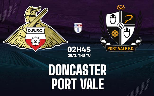 Nhận định bóng đá Doncaster vs Port Vale 2h45 ngày 25/3 (Hạng 3 Anh 2025/26)