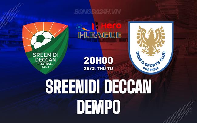 Nhận định Sreenidi Deccan vs Dempo 20h00 ngày 25/3 (Hạng 2 Ấn Độ 2026)