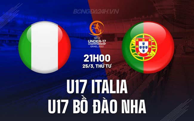 Nhận định U17 Italia vs U17 Bồ Đào Nha 21h00 ngày 25/3 (Vòng loại U17 châu Âu 2026)