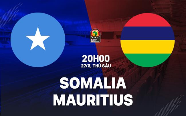 Nhận định bóng đá Somalia vs Mauritius 20h00 ngày 27/3 (Vòng loại CAN 2027)