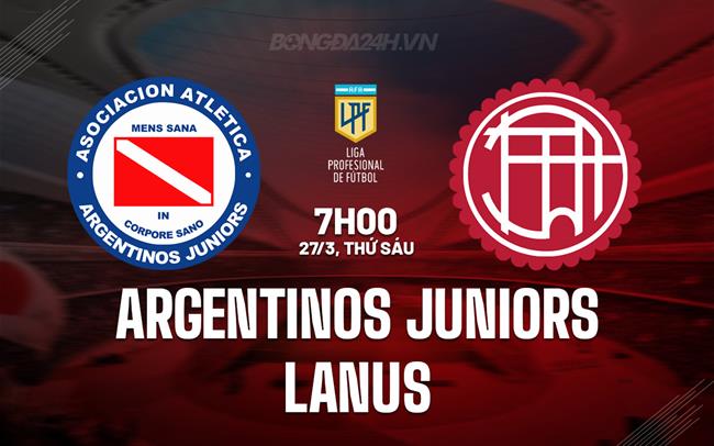 Nhận định Argentinos Juniors vs Lanus 7h00 ngày 27/3 (VĐQG Argentina 2026)