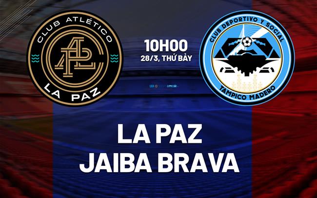 Nhận định bóng đá La Paz vs Jaiba Brava 10h00 ngày 28/3 (Hạng 2 Mexico 2025/26)
