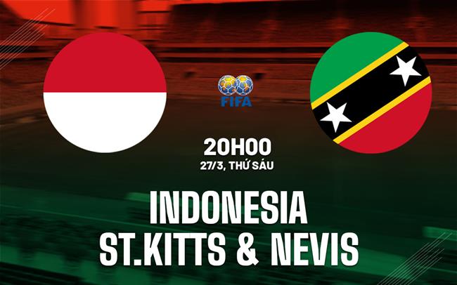 Nhận định Indonesia vs Saint Kitts & Nevis 20h00 ngày 27/3 (Giao hữu quốc tế)