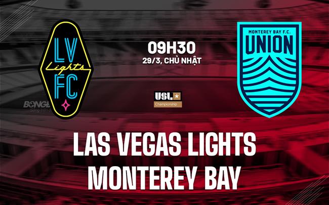 Nhận định Las Vegas Lights vs Monterey Bay 9h30 ngày 29/3 (Hạng Nhất Mỹ 2026)