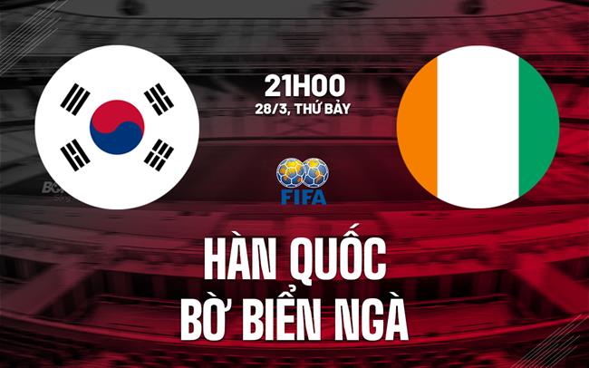 Nhận định Hàn Quốc vs Bờ Biển Ngà 21h00 ngày 28/3 (Giao hữu quốc tế)