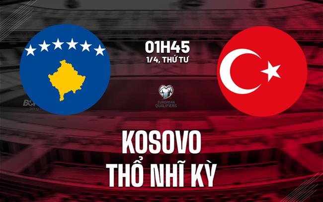 nhan dinh bong da du doan Kosovo vs Tho Nhi Ky vong loai world cup hom nay