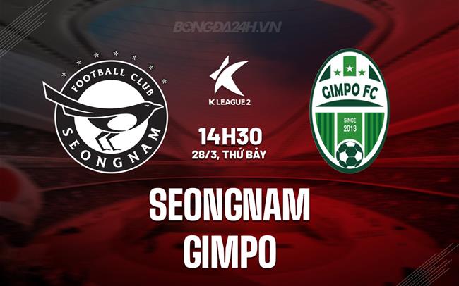 Nhận định - dự đoán Seongnam vs Gimpo 14h30 ngày 28/3 (Hạng 2 Hàn Quốc 2026)