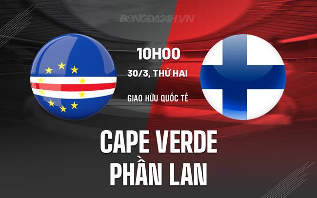 Nhận định Cape Verde vs Phần Lan 10h00 ngày 30/3 (Giao hữu quốc tế)