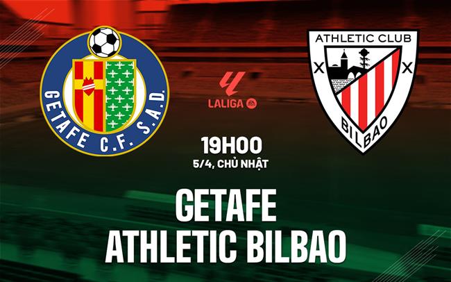 Nhận định Getafe vs Bilbao (19h00 ngày 5/4): Thế trận cân bằng