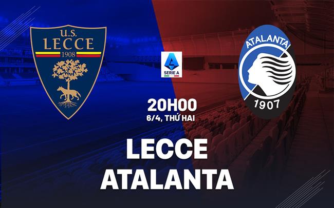 Nhận định Lecce vs Atalanta 20h00 ngày 6/4 (Serie A 2025/26)
