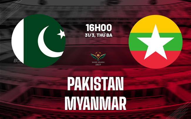 Nhận định bóng đá Pakistan vs Myanmar 16h00 ngày 31/3 (Vòng loại Asian Cup 2027)