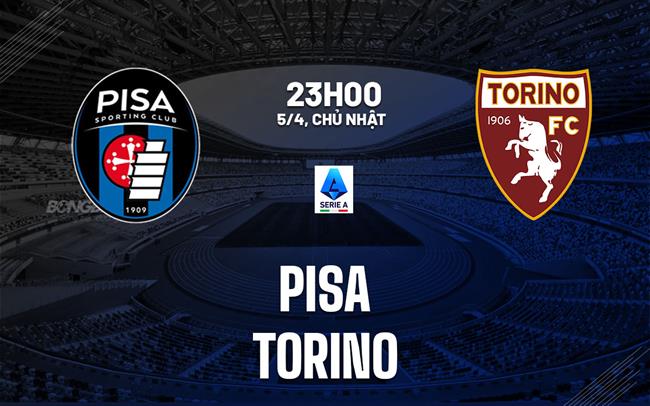 Nhận định bóng đá Pisa vs Torino 23h00 ngày 5/4 (Serie A 2025/26)
