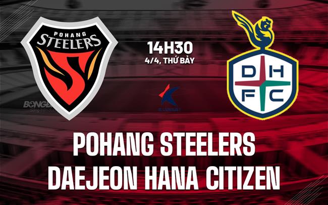 Nhận định bóng đá Pohang Steelers vs Daejeon 14h30 ngày 4/4 (VĐQG Hàn Quốc 2026)