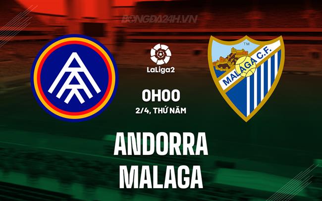 Nhận định bóng đá Andorra vs Malaga 0h00 ngày 2/4 (Hạng 2 Tây Ban Nha 2025/26)