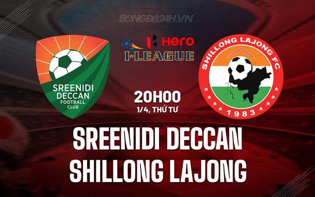 Nhận định Sreenidi Deccan vs Shillong Lajong 20h00 ngày 1/4 (Hạng 2 Ấn Độ 2026)