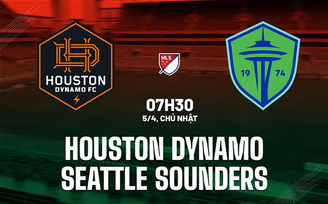 Nhận định Houston Dynamo vs Seattle Sounders 7h30 ngày 5/4 (Nhà nghề Mỹ 2026)