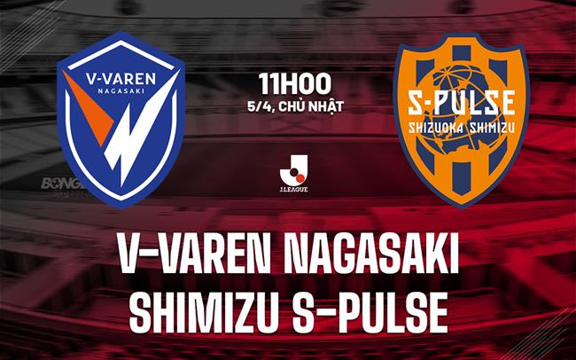 Nhận định V-Varen Nagasaki vs Shimizu S-Pulse 11h00 ngày 5/4 (VĐQG Nhật Bản 2026)
