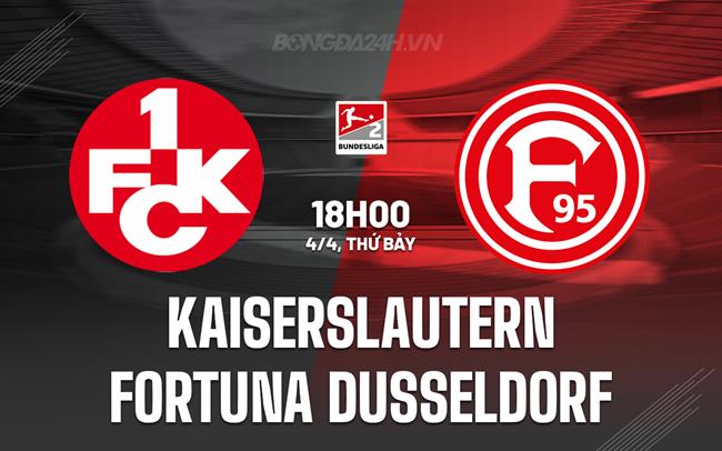 Nhận định Kaiserslautern vs Fortuna Dusseldorf 18h00 ngày 4/4 (Hạng 2 Đức 2025/26)
