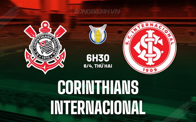 Nhận định - dự đoán Corinthians vs Internacional 5h30 ngày 6/4 (VĐQG Brazil 2026)