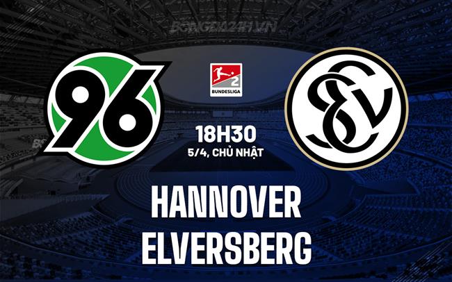 Nhận định - dự đoán Hannover vs Elversberg 18h30 ngày 5/4 (Hạng 2 Đức 2025/26)