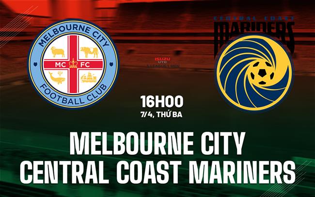 Nhận định Melbourne City vs Central Coast Mariners 16h00 ngày 7/4 (VĐQG Australia 2025/26)