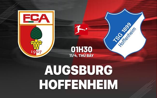 Nhận định Augsburg vs Hoffenheim 01h30 ngày 11/4 (Bundesliga 2025/26)