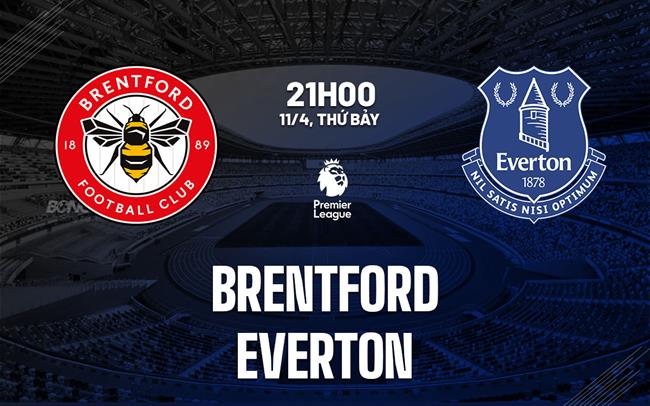 Nhận định Brentford vs Everton (21h00 ngày 11/4): Làm khó chủ nhà