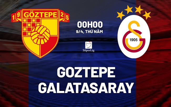 Nhận định bóng đá Goztepe vs Galatasaray 0h00 ngày 9/4 (VĐQG Thổ Nhĩ Kỳ 2025/26)