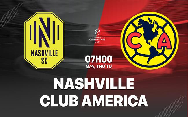 Nhận định bóng đá Nashville vs Club America 7h00 ngày 8/4 (Concacaf Champions Cup 2026)