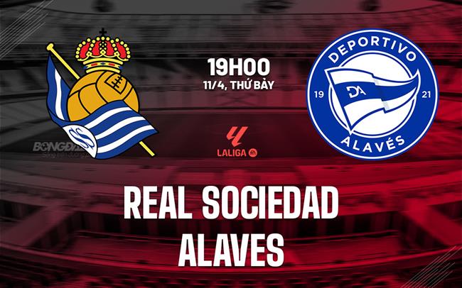 Nhận định Real Sociedad vs Alaves 19h00 ngày 11/4 (La Liga 2025/26)