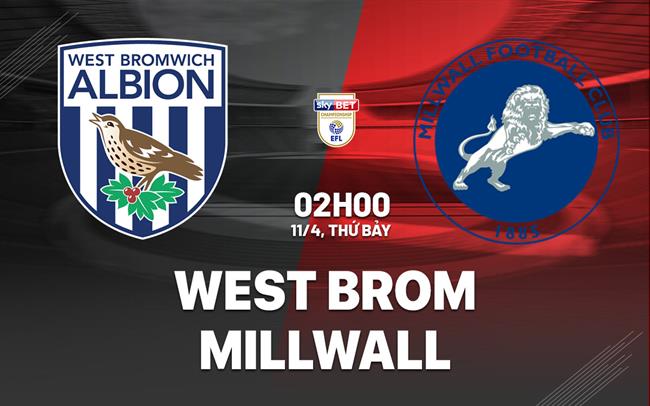 Nhận định West Brom vs Millwall 02h00 ngày 11/4 (Hạng Nhất Anh 2025/26)