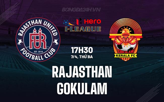 Nhận định - dự đoán Rajasthan vs Gokulam 17h30 ngày 7/4 (Hạng 2 Ấn Độ 2026)
