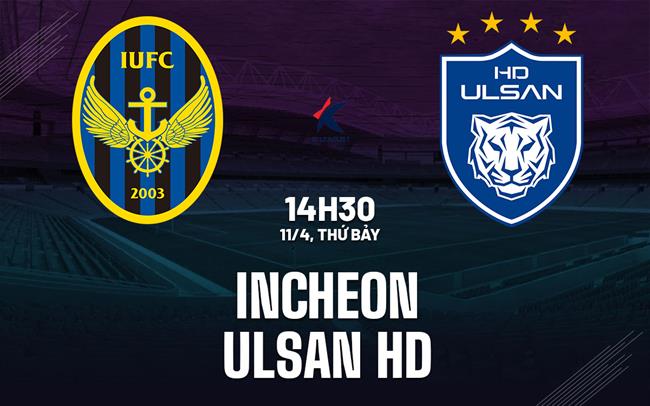 Nhận định bóng đá Incheon vs Ulsan HD 14h30 ngày 11/4 (VĐQG Hàn Quốc 2026)