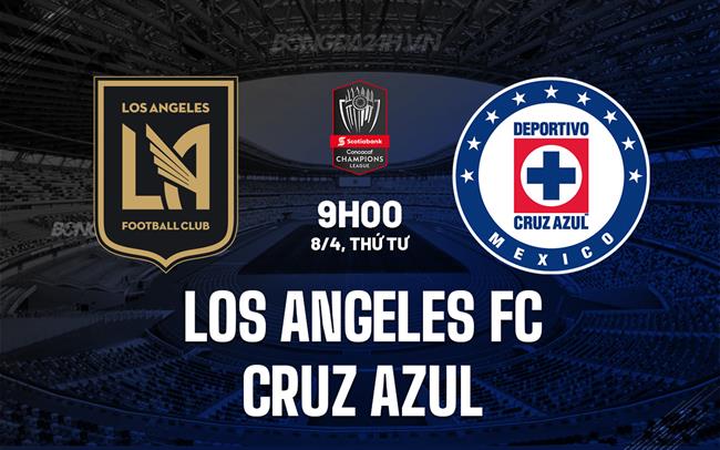 Nhận định Los Angeles FC vs Cruz Azul 9h00 ngày 8/4 (Concacaf Champions Cup 2026)