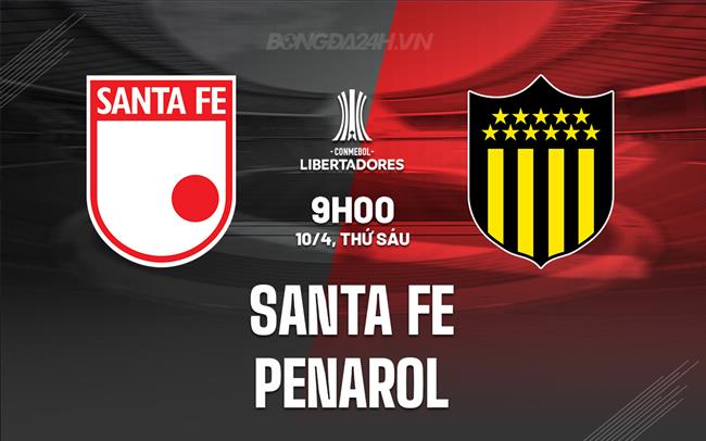 Nhận định - dự đoán Santa Fe vs Penarol 9h00 ngày 10/4 (Copa Libertadores 2026)