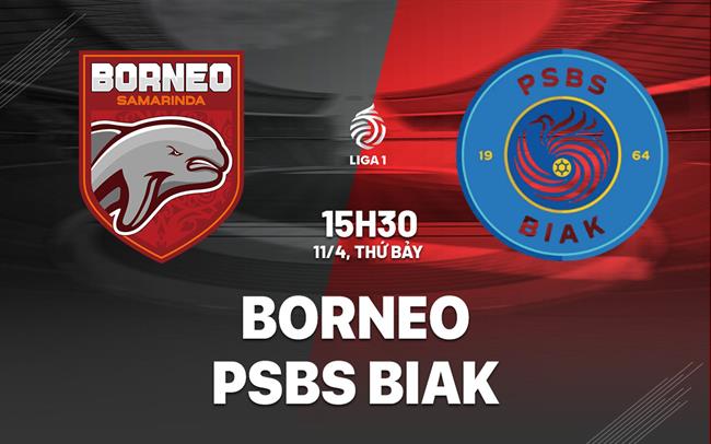 Nhận định bóng đá Borneo vs PSBS BIAK 15h30 ngày 11/4 (VĐQG Indonesia 2025/26)