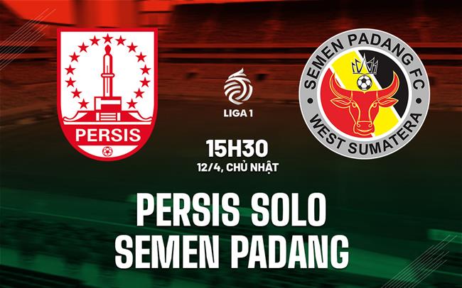 Nhận định Persis Solo vs Semen Padang 15h30 ngày 12/4 (VĐQG Indonesia 2025/26)