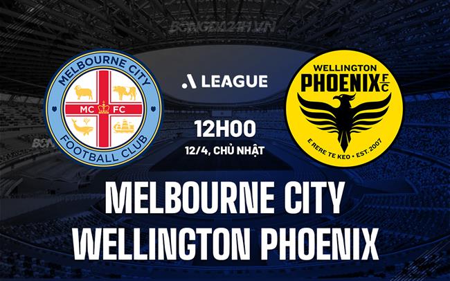 Nhận định Melbourne City vs Wellington Phoenix 12h00 ngày 12/4 (VĐQG Australia 2025/26)