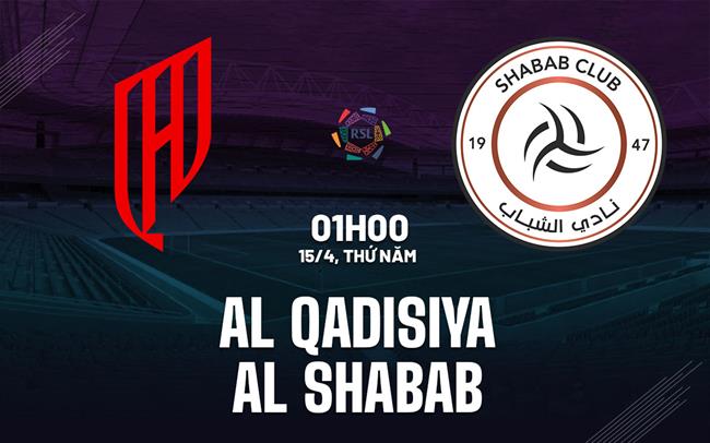 Nhận định bóng đá Al Qadisiya vs Al Shabab 1h00 ngày 15/4 (VĐQG Saudi Arabia 2025/26)