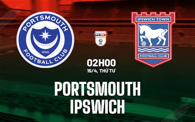 Nhận định bóng đá Portsmouth vs Ipswich 2h00 ngày 15/4 (Hạng Nhất Anh 2025/26)