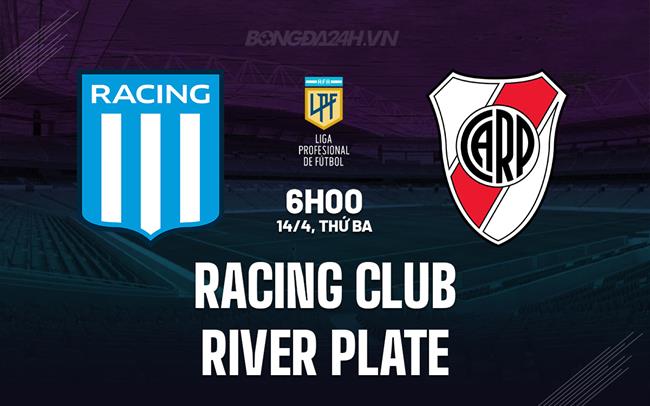 Nhận định Racing Club vs River Plate 6h00 ngày 13/4 (VĐQG Argentina 2026)