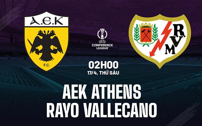 Nhận định AEK Athens vs Rayo Vallecano 2h00 ngày 17/4 (Conference League 2025/26)