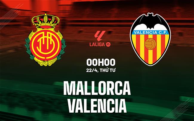 Nhận định Mallorca vs Valencia 00h00 ngày 22/4 (La Liga 2025/26)
