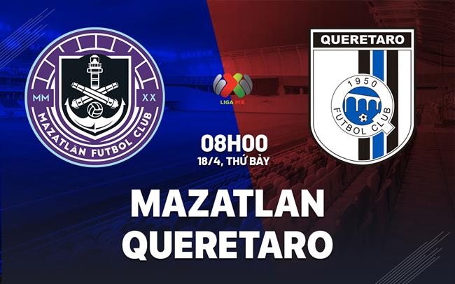 Nhận định bóng đá Mazatlan vs Queretaro 8h00 ngày 18/4 (VĐQG Mexico 2025/26)