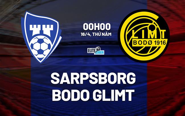 Nhận định bóng đá Sarpsborg vs Bodo Glimt 0h00 ngày 16/4 (VĐQG Na Uy 2026)
