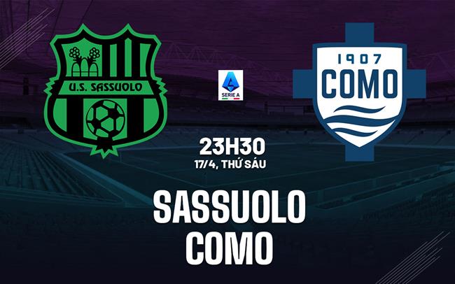 Nhận định Sassuolo vs Como 23h30 ngày 17/4 (Serie A 2025/26)