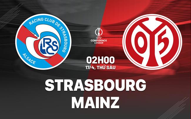 Nhận định Strasbourg vs Mainz 02h00 ngày 17/4 (Conference League 2025/26)